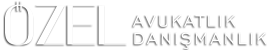 ÖZEL Avukatlık Danışmanlık